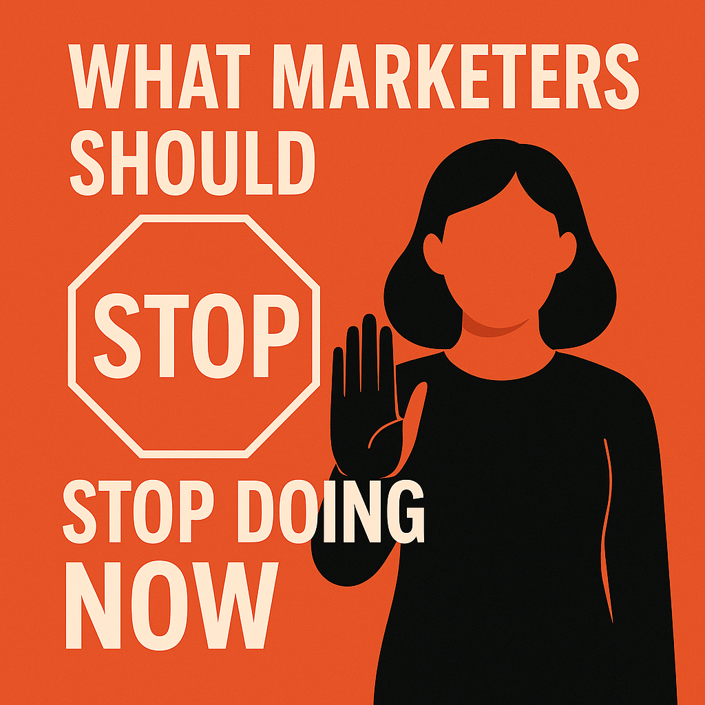 Bold Moves for Future-Ready Marketing: What to Stop Doing Immediately